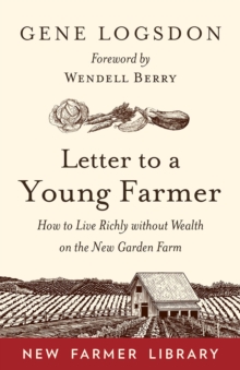 Letter to a Young Farmer : How to Live Richly without Wealth on the New Garden Farm, Paperback / softback Book Letter to a Young Farmer : How to Live Richly without Wealth on the New Garden Farm, Paperback / softback Book
