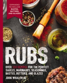 Rubs : Over 150 Recipes for the Perfect Sauces, Marinades, Seasonings, Bastes, Butters and Glazes, Paperback / softback Book Rubs : Over 150 Recipes for the Perfect Sauces, Marinades, Seasonings, Bastes, Butters and Glazes, Paperback / softback Book