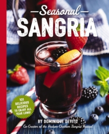 Seasonal Sangria : 101 Recipes to Enjoy All Year Long!, Paperback / softback Book Seasonal Sangria : 101 Recipes to Enjoy All Year Long!, Paperback / softback Book