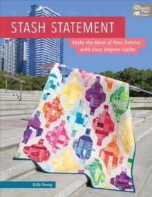 Stash Statement : Make the Most of Your Fabrics with Easy Improv Quilts, Paperback / softback Book Stash Statement : Make the Most of Your Fabrics with Easy Improv Quilts, Paperback / softback Book