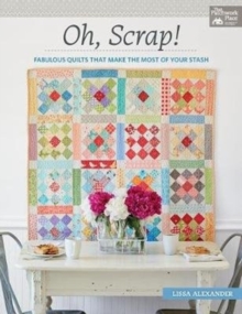 Oh, Scrap! : Fabulous Quilts That Make the Most of Your Stash, Paperback / softback Book Oh, Scrap! : Fabulous Quilts That Make the Most of Your Stash, Paperback / softback Book