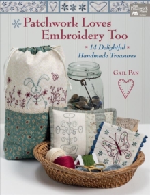 Patchwork Loves Embroidery Too : 14 Delightful Handmade Treasures, Paperback / softback Book Patchwork Loves Embroidery Too : 14 Delightful Handmade Treasures, Paperback / softback Book