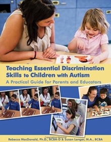 Teaching Essential Discrimination Skills to Children with Autism : A Practical Guide for Parents and Educators, Paperback / softback Book Teaching Essential Discrimination Skills to Children with Autism : A Practical Guide for Parents and Educators, Paperback / softback Book