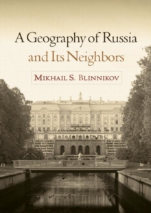 A Geography of Russia and Its Neighbors, Paperback / softback Book A Geography of Russia and Its Neighbors, Paperback / softback Book