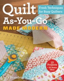 Quilt As-You-Go Made Modern : Fresh Techniques for Busy Quilters, Paperback Book Quilt As-You-Go Made Modern : Fresh Techniques for Busy Quilters, Paperback Book