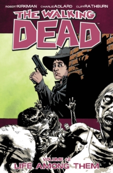 The Walking Dead Volume 12 : Life Among Them, Paperback Book The Walking Dead Volume 12 : Life Among Them, Paperback Book