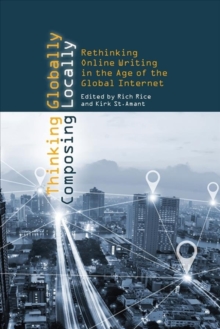 Thinking Globally, Composing Locally : Rethinking Online Writing in the Age of the Global Internet, Paperback / softback Book Thinking Globally, Composing Locally : Rethinking Online Writing in the Age of the Global Internet, Paperback / softback Book