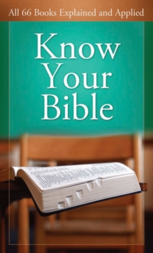 Know Your Bible : All 66 Books Explained and Applied