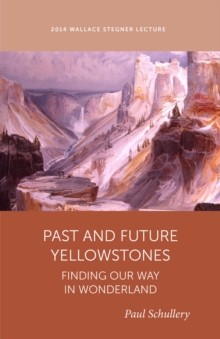 Past and Future Yellowstones : Finding Our Way in Wonderland