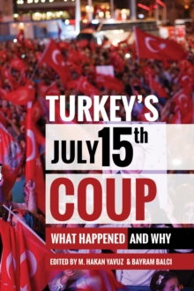 Turkey's July 15th Coup : What Happened and Why, Paperback / softback Book Turkey's July 15th Coup : What Happened and Why, Paperback / softback Book