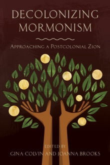 Decolonizing Mormonism : Approaching a Postcolonial Zion, Paperback / softback Book Decolonizing Mormonism : Approaching a Postcolonial Zion, Paperback / softback Book