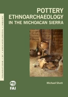 Pottery Ethnoarchaeology in the Michoacan Sierra, Paperback / softback Book Pottery Ethnoarchaeology in the Michoacan Sierra, Paperback / softback Book
