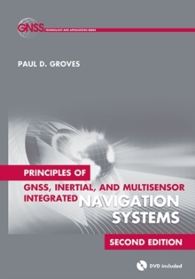Principles of GNSS, Inertial, and Multisensor Integrated Navigation Systems, Hardback Book Principles of GNSS, Inertial, and Multisensor Integrated Navigation Systems, Hardback Book