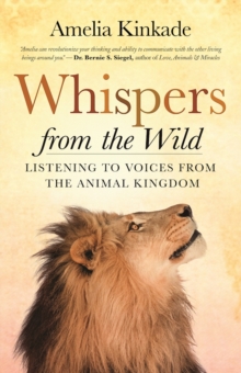 Whispers from the Wild : Listening to Voices from the Animal Kingdom, Paperback / softback Book Whispers from the Wild : Listening to Voices from the Animal Kingdom, Paperback / softback Book