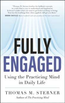 Fully Engaged : Using the Practicing Mind in Daily Life, Paperback / softback Book Fully Engaged : Using the Practicing Mind in Daily Life, Paperback / softback Book