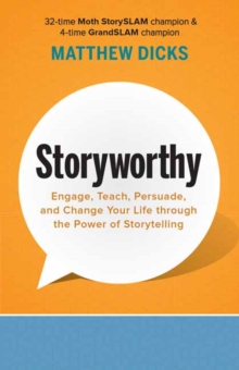 Storyworthy : Engage, Teach, Persuade, and Change Your Life through the Power of Storytelling, Paperback / softback Book Storyworthy : Engage, Teach, Persuade, and Change Your Life through the Power of Storytelling, Paperback / softback Book