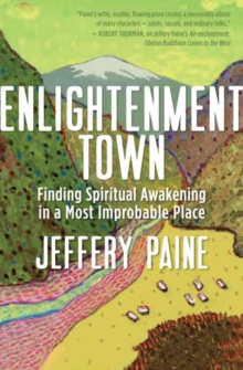 Enlightenment Town : Finding Spiritual Awakening in a Most Improbable Place, Paperback / softback Book Enlightenment Town : Finding Spiritual Awakening in a Most Improbable Place, Paperback / softback Book