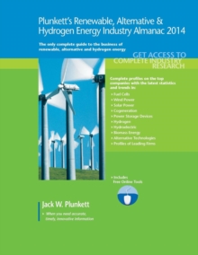 Plunkett's Renewable, Alternative & Hydrogen Energy Industry Almanac 2014 : Renewable, Alternative & Hydrogen Energy Industry Market Research, Statistics, Trends & Leading Companies