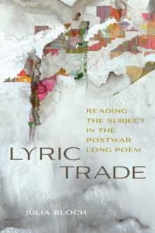 Lyric Trade : Reading the Subject in the Postwar Long Poem