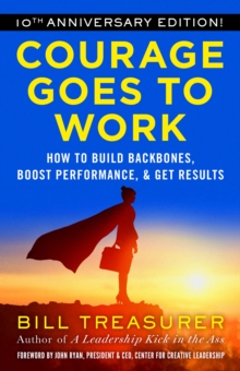 Courage Goes to Work : How to Build Backbones, Boost Performance, and Get Results, EPUB eBook Courage Goes to Work : How to Build Backbones, Boost Performance, and Get Results, EPUB eBook