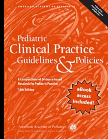 Pediatric Clinical Practice Guidelines & Policies : A Compendium of Evidence-Based Research for Pediatric Practices, Paperback / softback Book Pediatric Clinical Practice Guidelines & Policies : A Compendium of Evidence-Based Research for Pediatric Practices, Paperback / softback Book