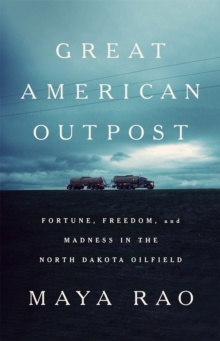 Great American Outpost : Dreamers, Mavericks, and the Making of an Oil Frontier, Hardback Book Great American Outpost : Dreamers, Mavericks, and the Making of an Oil Frontier, Hardback Book