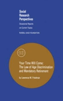 Your Time Will Come : The Law of Age Discrimination and Retirement