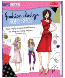 Fashion Design Workshop : Stylish step-by-step projects and drawing tips for up-and-coming designers