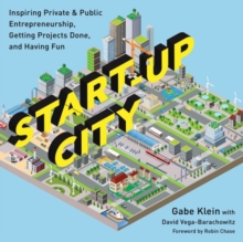 Start-Up City : Inspiring Private and Public Entrepreneurship, Getting Projects Done, and Having Fun, Paperback / softback Book Start-Up City : Inspiring Private and Public Entrepreneurship, Getting Projects Done, and Having Fun, Paperback / softback Book