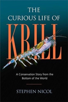 The Curious Life of Krill : A Conservation Story from the Bottom of the World, Hardback Book The Curious Life of Krill : A Conservation Story from the Bottom of the World, Hardback Book