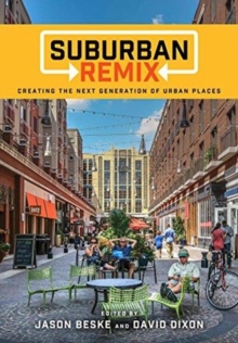 Suburban Remix : Creating the Next Generation of Urban Places, Paperback / softback Book Suburban Remix : Creating the Next Generation of Urban Places, Paperback / softback Book