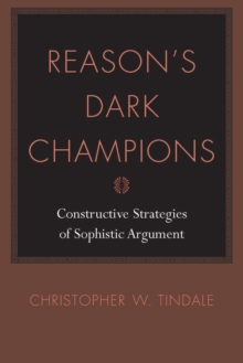 Reason's Dark Champions : Constructive Strategies of Sophistic Argument