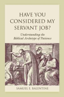 Have You Considered My Servant Job? : Understanding the Biblical Archetype of Patience
