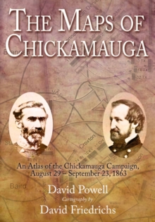 Maps of Chickamauga : An Atlas of the Chickamauga Campaign, Including the Tullahoma Operations, June 22 - September 23, 1863