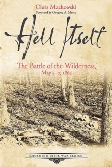 Hell Itself : The Battle of the Wilderness, May 57, 1864, Paperback / softback Book Hell Itself : The Battle of the Wilderness, May 57, 1864, Paperback / softback Book