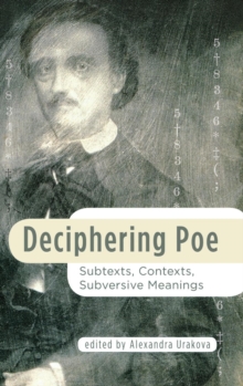 Deciphering Poe : Subtexts, Contexts, Subversive Meanings