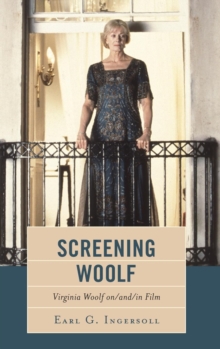 Screening Woolf : Virginia Woolf on/and/in Film, Hardback Book Screening Woolf : Virginia Woolf on/and/in Film, Hardback Book