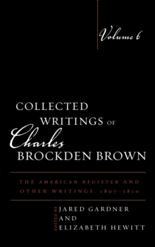 Collected Writings of Charles Brockden Brown : The American Register and Other Writings, 1807-1810