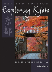 Exploring Kyoto, Revised Edition : On Foot in the Ancient Capital, Paperback / softback Book Exploring Kyoto, Revised Edition : On Foot in the Ancient Capital, Paperback / softback Book