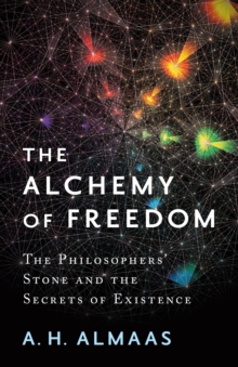 The Alchemy of Freedom : The Philosophers' Stone and the Secrets of Existence, Paperback / softback Book The Alchemy of Freedom : The Philosophers' Stone and the Secrets of Existence, Paperback / softback Book