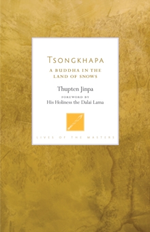 Tsongkhapa : A Buddha in the Land of Snows