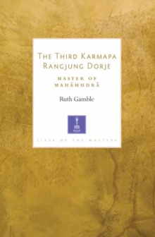 The Third Karmapa Rangjung Dorje : Master of Mahamudra