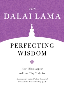 Perfecting Wisdom : How Things Appear and How They Truly Are, Paperback / softback Book Perfecting Wisdom : How Things Appear and How They Truly Are, Paperback / softback Book