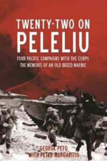 Twenty-Two on Peleliu : Four Pacific Campaigns with the Corps: The Memoirs of an Old Breed Marine, Hardback Book Twenty-Two on Peleliu : Four Pacific Campaigns with the Corps: The Memoirs of an Old Breed Marine, Hardback Book
