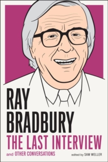 Ray Bradbury: The Last Interview : And Other Conversations, Paperback / softback Book Ray Bradbury: The Last Interview : And Other Conversations, Paperback / softback Book