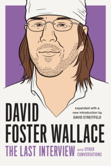 David Foster Wallace: The Last Interview : And Other Conversations, Paperback / softback Book David Foster Wallace: The Last Interview : And Other Conversations, Paperback / softback Book
