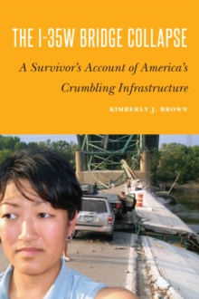 I-35w Bridge Collapse : A Survivor's Account of America's Crumbling Infrastructure, Hardback Book I-35w Bridge Collapse : A Survivor's Account of America's Crumbling Infrastructure, Hardback Book