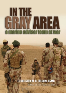 In the Gray Area : A Marine Advisor Team at War