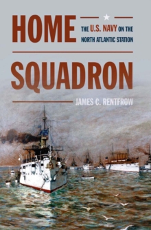 Home Squadron : The U.S. Navy on the North Atlantic Station