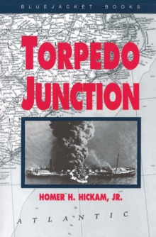 Torpedo Junction : U-Boat War Off America's East Coast, 1942